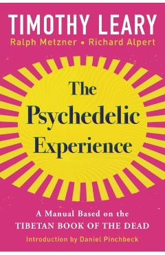 The Psychedelic Experience: A Manual Based on the Tibetan Book of the Dead - Timothy Leary