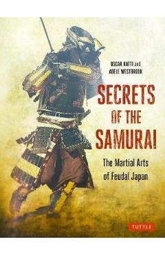 Secrets of the Samurai: The Martial Arts of Feudal Japan - Oscar Ratti