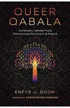 Queer Qabala: Nonbinary, Genderfluid, Omnisexual Mysticism & Magick - Enfys J. Book