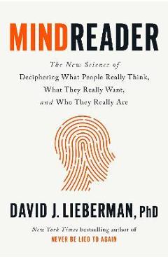 Mindreader: The New Science of Deciphering What People Really Think, What They Really Want, and Who They Really Are - David J. Lieberman
