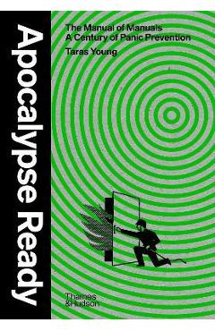 Apocalypse Ready: The Manual of Manuals; A Century of Panic Prevention - Taras Young