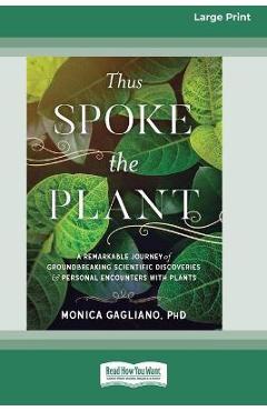 Thus Spoke the Plant: A Remarkable Journey of Groundbreaking Scientific Discoveries and Personal Encounters with Plants (16pt Large Print Ed - Monica Gagliano