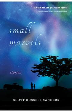 Small Marvels: Stories - Scott Russell Sanders
