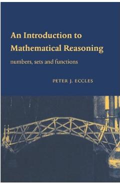 An Introduction to Mathematical Reasoning. Numbers, Sets and Functions - Peter J. Eccles