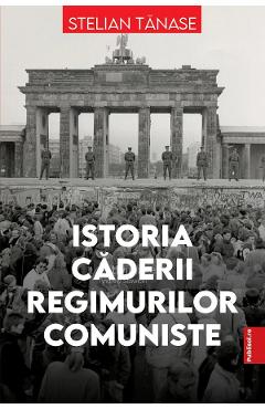 Istoria caderii regimurilor comuniste – Stelian Tanase libris.ro imagine 2022 cartile.ro