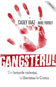 Gangsterul - Casey Diaz, Mike Yorkey - CASA CARTII