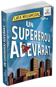 Un supererou adevarat - Lara Williamson - GAMA