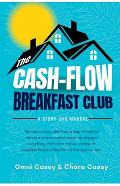The Cash-Flow Breakfast Club: A Story and a Manual - Omni Casey