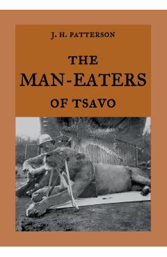 The Man-Eaters of Tsavo: The true story of the man-eating lions The Ghost and the Darkness - Maria Weber