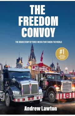 The the Freedom Convoy: Three Weeks That Shook the World - Andrew Lawton