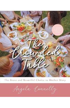 The Crowded Table: The Brave and Beautiful Choice to Mother Many - Angela Connelly