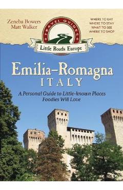 Emilia-Romagna, Italy: A Personal Guide to Little-known Places Foodies Will Love - Zeneba Bowers