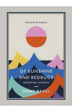 Of Sunshine and Bedbugs: Essential Stories - Isaac Babel