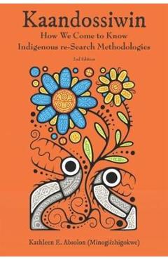 Kaandossiwin, 2nd Ed.: How We Come to Know: Indigenous Re-Search Methodologies -