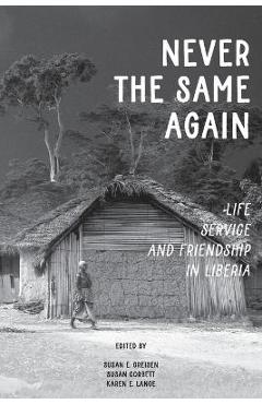 Never the Same Again: Life, Service, and Friendship in Liberia - Susan E. Greisen