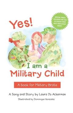 Yes! I Am a Military Child: A Book for Military Brats - Laura Jo Ackerman