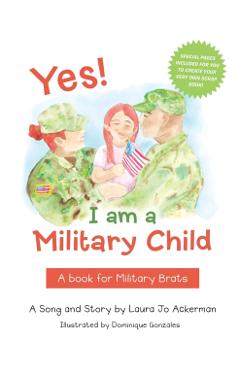 Yes! I Am a Military Child: A Book for Military Brats - Laura Jo Ackerman