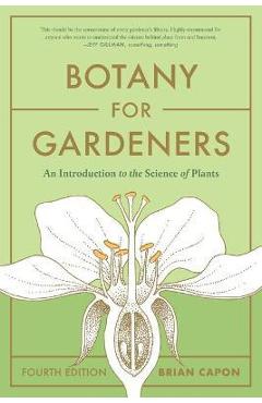 Botany for Gardeners, Fourth Edition: An Introduction to the Science of Plants - Brian Capon