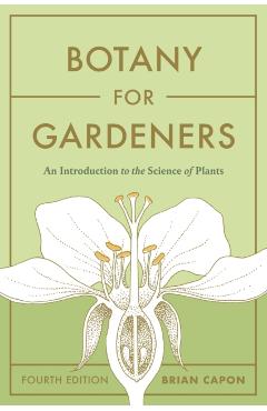 Botany for Gardeners, Fourth Edition: An Introduction to the Science of Plants - Brian Capon
