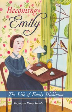 Becoming Emily: The Life of Emily Dickinson - Krystyna Poray Goddu