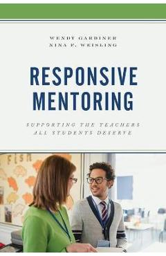 Responsive Mentoring: Supporting the Teachers All Students Deserve - Wendy Gardiner