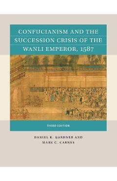 Confucianism and the Succession Crisis of the Wanli Emperor, 1587 - Daniel K. Gardner