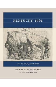 Kentucky, 1861: Loyalty, State, and Nation - Nicolas W. Proctor