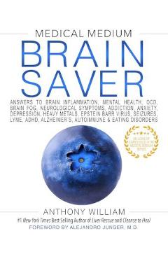 Medical Medium Brain Saver: Answers to Brain Inflammation, Mental Health, Ocd, Brain Fog, Neurological Symptoms, Addiction, Anxiety, Depression, H - Anthony William