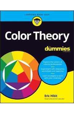 Color Theory for Dummies - Eric Hibit