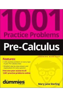 Pre-Calculus: 1001 Practice Problems for Dummies (+ Free Online Practice) - Mary Jane Sterling