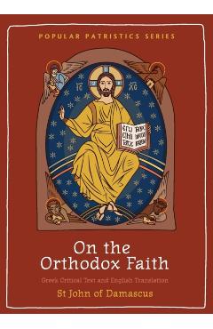 On the Orthodox Faith: Volume 3 of the Fount of Knowledge - St John Of Damascus