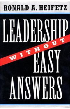 Leadership Without Easy Answers - Ronald A. Heifetz
