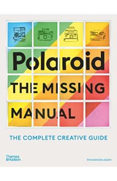 Polaroid: The Complete Guide to Experimental Instant Photography - Rhiannon Adam