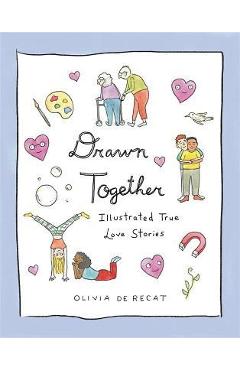 Drawn Together: Illustrated True Love Stories - Olivia De Recat
