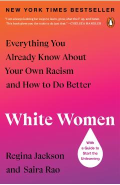 White Women: Everything You Already Know about Your Own Racism and How to Do Better - Regina Jackson