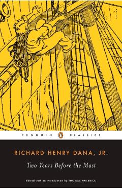 Two Years Before the Mast: A Personal Narrative of Life at Sea - Richard Henry Dana