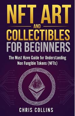 NFT Art and Collectibles for Beginners – Chris Collins Chris Collins imagine 2022 cartile.ro