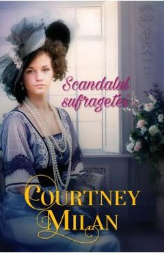 Scandalul sufragetei - Courtney Milan - ALMA