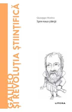 Descopera filosofia. Galileo si revolutia stiintifica - Giuseppe Morino