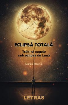 eBook Eclipsa totala. Trairi si cugete sub eclipsa de luna - Darius Macinic