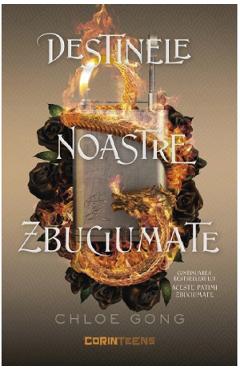 Destinele noastre zbuciumate. Seria Aceste patimi zbuciumate. Vol.2 - Chloe Gong