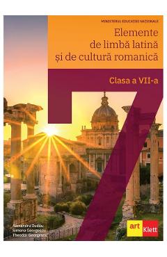 Elemente de limba latina si de cultura romanica - Clasa 7 - Manual - Alexandru Dudau, Simona Georgescu, Theodor Georgescu