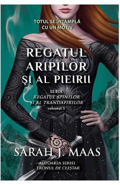 Regatul aripilor si al pieirii. Seria Regatul spinilor si al trandafirilor. Vol.3 - Sarah J. Maas