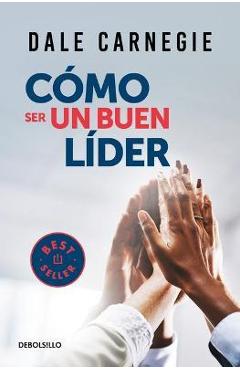 Cómo ser un buen líder / the leader in you - dale carnegie