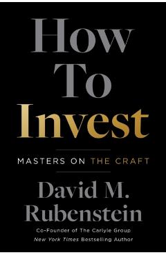 How to Invest: Masters on the Craft - David M. Rubenstein