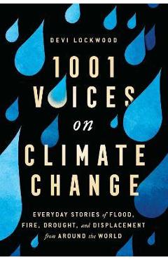 1,001 Voices on Climate Change: Everyday Stories of Flood, Fire, Drought, and Displacement from Around the World - Devi Lockwood