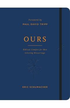 Ours: Biblical Comfort for Men Grieving Miscarriage - Eric Schumacher