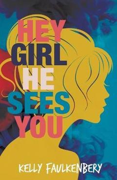 Hey Girl, He Sees You - Kelly Faulkenbery