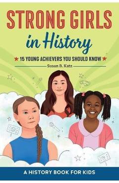 Strong Girls Change History: Series Reading Line: A Women\'s History Book for Kids - Susan B. Katz