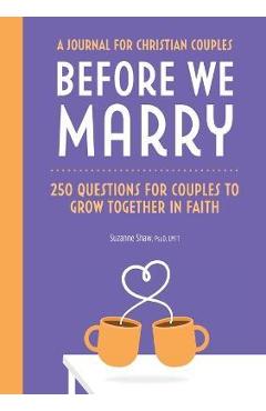 250 Questions for Christian Couples: A Premarital Journal to Reflect, Connect & Grow Together in Faith - Suzanne Shaw